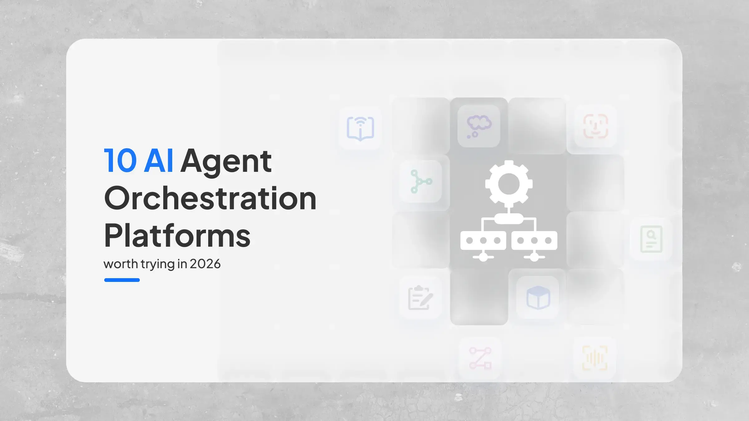 10 Agent Orchestration Platforms Worth Trying in 2026